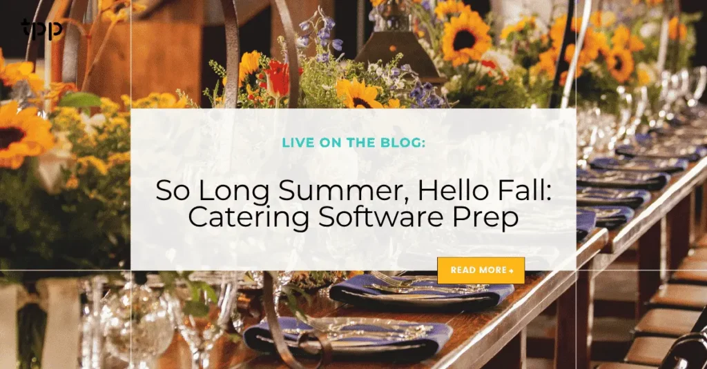 So Long Summer, Hello Fall Catering Software Prep