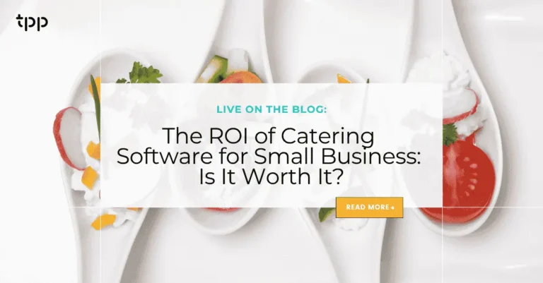 The ROI of Catering Software for Small Business: Is It Worth It?